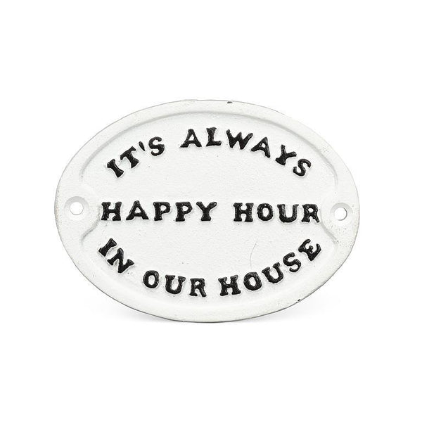 "Its Always Happy Hour In Our House" Cast Iron Sign