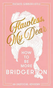 Flawless My Dear: How To Be More Bridgerton