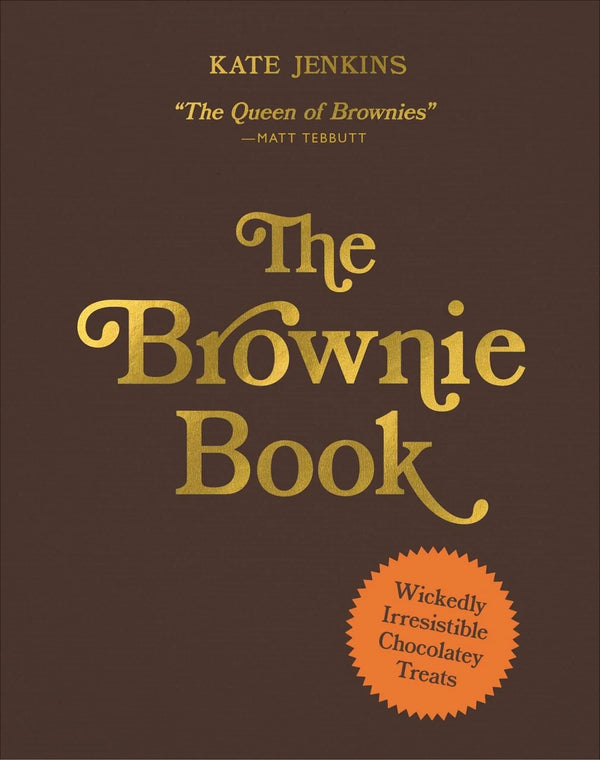 The Brownie Book: Wickedly Irresistible Chocolatey Treats