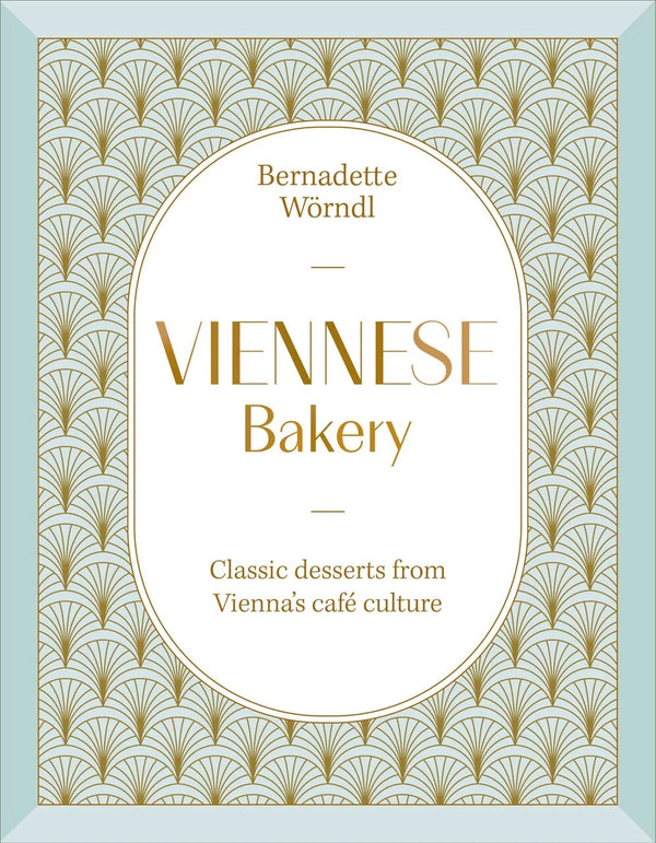Viennese Bakery: Classic Desserts from Vienna's Café Culture