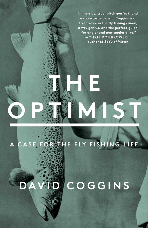 The Optimist: A Case For The Fly Fishing Life
